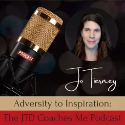 Adversity to Inspiration: The JTD Coaches Me Podcast artwork