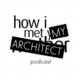 How I Met My Architect Podcast artwork