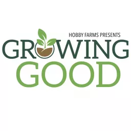 Hobby Farms Presents: Growing Good Podcast artwork
