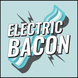 Electric Bacon Podcast artwork