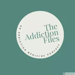 The Addiction Files: An Addiction Medicine Podcast artwork