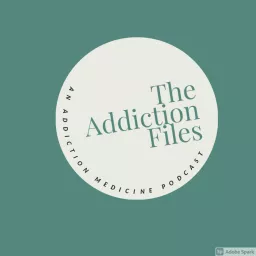 The Addiction Files: An Addiction Medicine Podcast