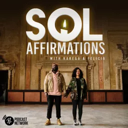 SOL Affirmations with Karega & Felicia Podcast artwork