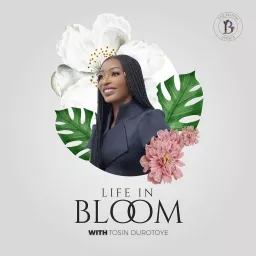 Life in Bloom with Tosin Durotoye Podcast artwork