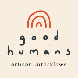 Our Good Humans: Artisan and Photographer Interviews Podcast artwork