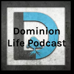 Dominion Life Podcast artwork