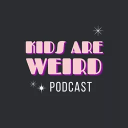 Kids Are Weird Podcast artwork