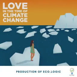 Love in the Time of Climate Change Podcast artwork