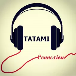 TATAMI Connexion Podcast artwork