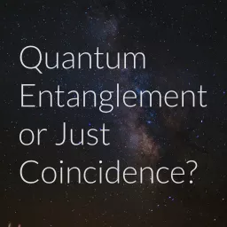 Quantum Entanglement or Just Coincidence? Podcast artwork