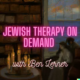 Jewish Therapy On Demand With Ben Lerner Podcast artwork