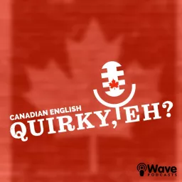 Canadian English: Quirky, Eh? Podcast artwork