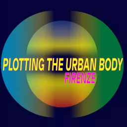 Plotting The Urban Body Firenze Podcast artwork