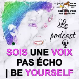 Sois une voix pas un écho - Be Yourself Podcast artwork