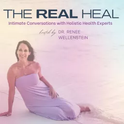 The Real Heal - Intimate Conversations with Holistic Health Experts