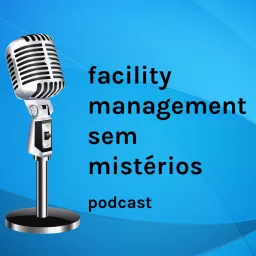 Facility Management Sem Mistérios Podcast artwork