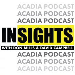 Insights with Don Mills and David Campbell- An Acadia Broadcasting Podcast artwork