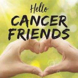 Hello Cancer Friends Podcast artwork