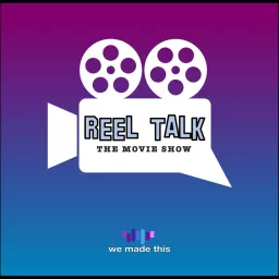 Reel Talk: The Movie Show Podcast artwork