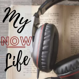 My Life Now PODCAST SHOW artwork