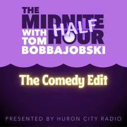The Midnite Half-Hour with Tom Bobbajobski-The Comedy Edit Podcast artwork