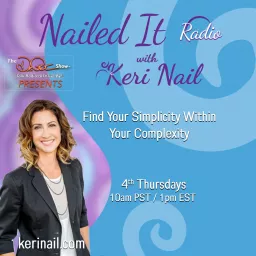 Nailed It Radio with Keri Nail: Find Your Simplicity Within Your Complexity Podcast artwork