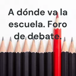 A dónde va la escuela. Foro de debate.