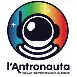 L’Antronauta - Podcast per l’Antropologia del Futuro artwork