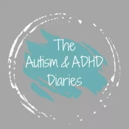 The Autism & ADHD Diaries Podcast artwork