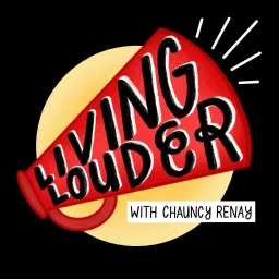 Living Louder with Chauncy Renay Podcast artwork
