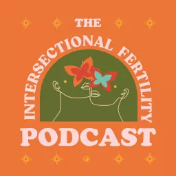 The Intersectional Fertility Podcast