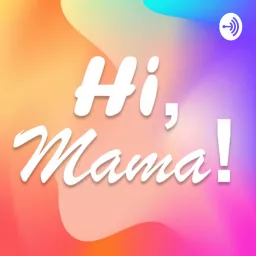 Hi, Mama! Podcast artwork