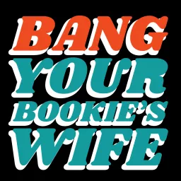 Bang Your Bookie’s Wife: A Sports Betting Podcast artwork