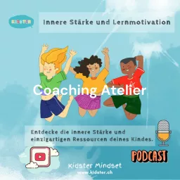 Coaching Atelier - Kidster Mindset: Innere Stärke und Lernmotivation für Kinder und Jugendliche Podcast artwork