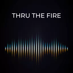 Thru the Fire Podcast artwork