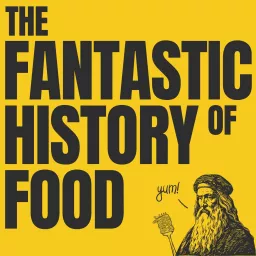 The Fantastic History Of Food Podcast artwork