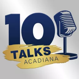 10 Talks Acadiana Podcast artwork