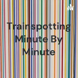 Trainspotting Minute By Minute