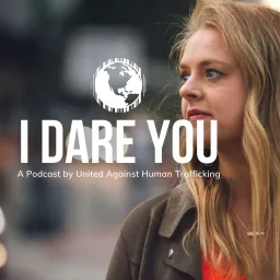 I Dare You - A Podcast by United Against Human Trafficking artwork
