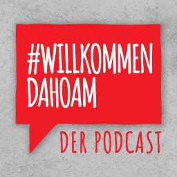 Willkommen Dahoam - Der Bauen, Wohnen und Anlegen Podcast aus dem Hause Tiroler Immobilien artwork