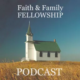 Faith & Family Fellowship Podcast artwork