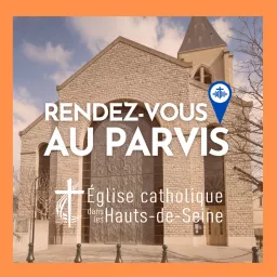 Rendez-vous au Parvis ! - Eglise Catholique dans les Hauts-de-Seine Podcast artwork