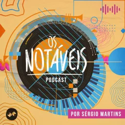 Os Notáveis por Sergio Martins Podcast artwork