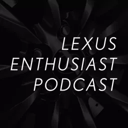 Lexus Enthusiast Podcast artwork