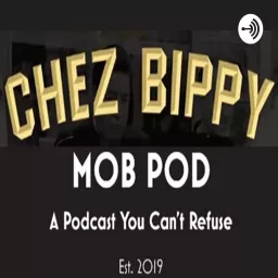 Chez Bippy Mob Pod Podcast artwork