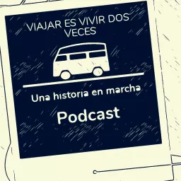 Viajar Es Vivir Dos Veces, Una Historia En Marcha Podcast artwork