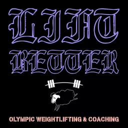 Lift Better - Olympic Weightlifting & Coaching Podcast artwork