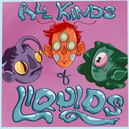 All Kinds of Liquids Podcast artwork