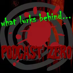 What Lurks Behind Podcast Zero