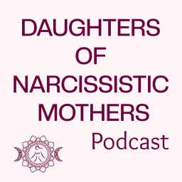 Daughters of Narcissistic Mothers Podcast artwork